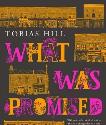 What Was Promised by Tobias Hill. Photo: supplied