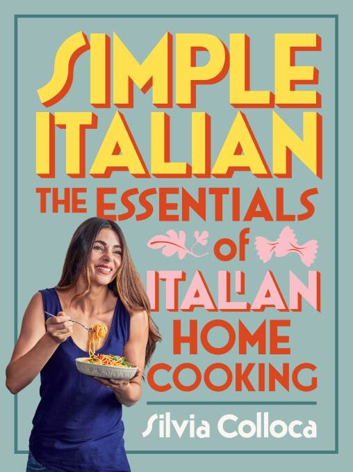 Simple Italian: The essentials of Italian home cooking, by Silvia Colloca. Plum, $39.99.